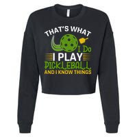 That's What I Do I Play Pickleball And I Know Things Gift Cropped Pullover Crew