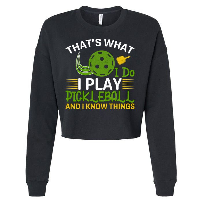 That's What I Do I Play Pickleball And I Know Things Gift Cropped Pullover Crew