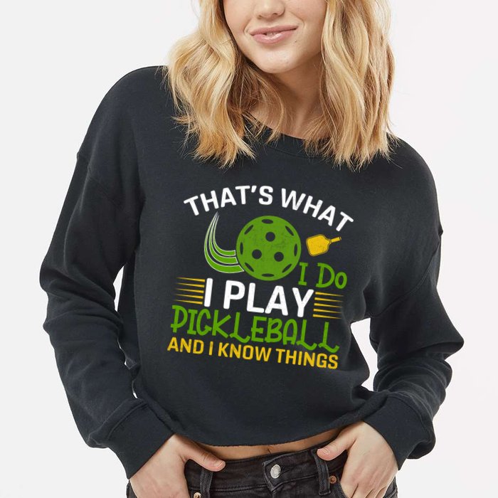 That's What I Do I Play Pickleball And I Know Things Gift Cropped Pullover Crew