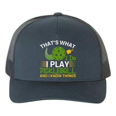 That's What I Do I Play Pickleball And I Know Things Gift Yupoong Adult 5-Panel Trucker Hat