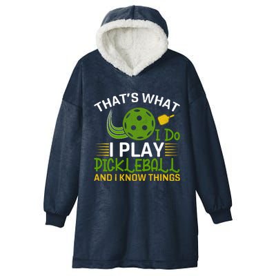 That's What I Do I Play Pickleball And I Know Things Gift Hooded Wearable Blanket