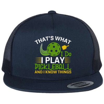 That's What I Do I Play Pickleball And I Know Things Gift Flat Bill Trucker Hat