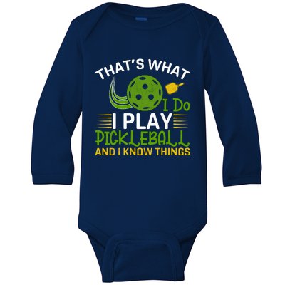 That's What I Do I Play Pickleball And I Know Things Gift Baby Long Sleeve Bodysuit