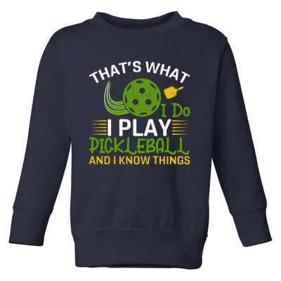 That's What I Do I Play Pickleball And I Know Things Gift Toddler Sweatshirt