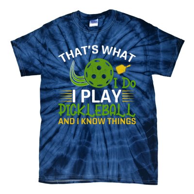 That's What I Do I Play Pickleball And I Know Things Gift Tie-Dye T-Shirt