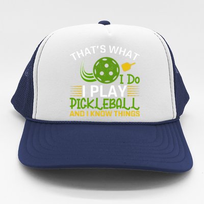 That's What I Do I Play Pickleball And I Know Things Gift Trucker Hat