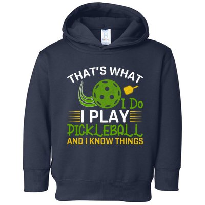 That's What I Do I Play Pickleball And I Know Things Gift Toddler Hoodie