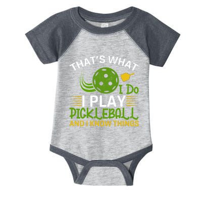 That's What I Do I Play Pickleball And I Know Things Gift Infant Baby Jersey Bodysuit