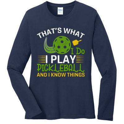 That's What I Do I Play Pickleball And I Know Things Gift Ladies Long Sleeve Shirt