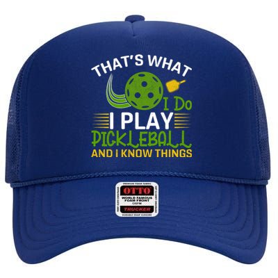 That's What I Do I Play Pickleball And I Know Things Gift High Crown Mesh Back Trucker Hat