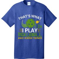 That's What I Do I Play Pickleball And I Know Things Gift T-Shirt