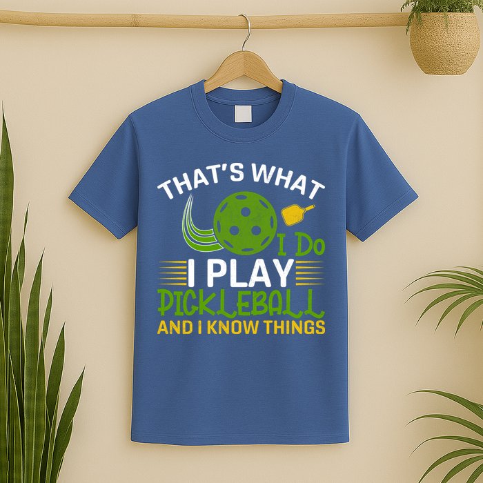 That's What I Do I Play Pickleball And I Know Things Gift T-Shirt