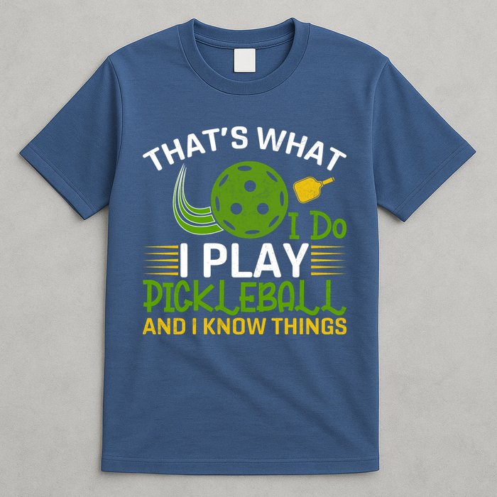 That's What I Do I Play Pickleball And I Know Things Gift T-Shirt
