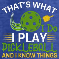 That's What I Do I Play Pickleball And I Know Things Gift T-Shirt