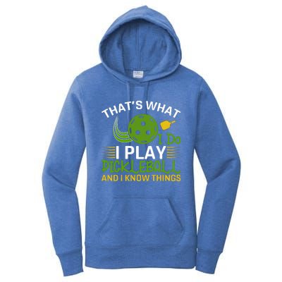 That's What I Do I Play Pickleball And I Know Things Gift Women's Pullover Hoodie