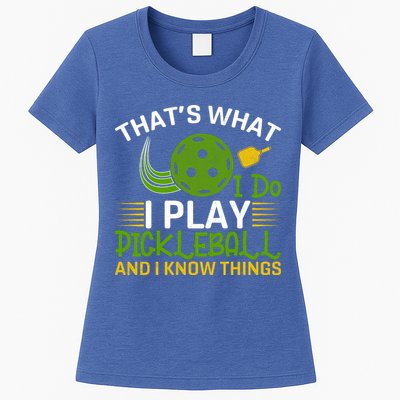 That's What I Do I Play Pickleball And I Know Things Gift Womens T-Shirt