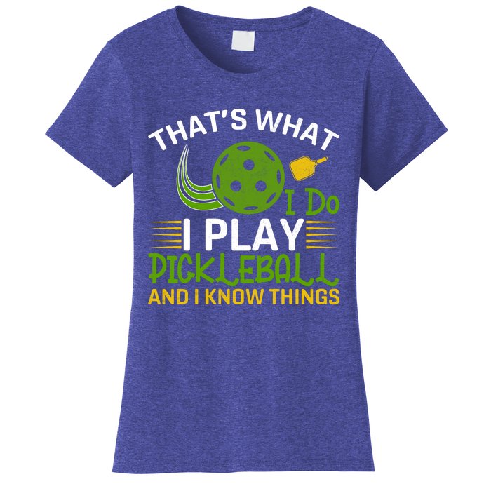 That's What I Do I Play Pickleball And I Know Things Gift Women's T-Shirt