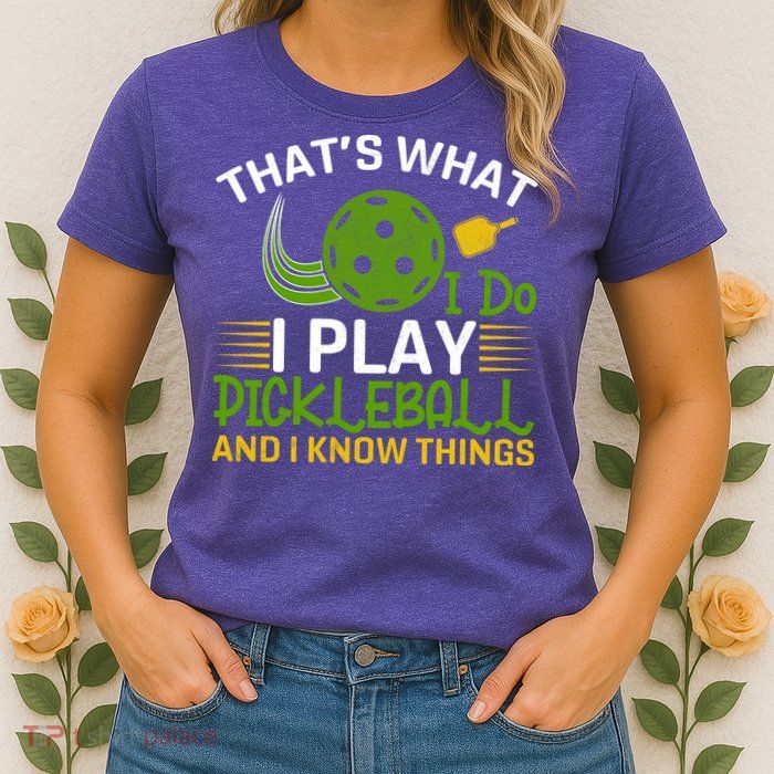That's What I Do I Play Pickleball And I Know Things Gift Womens T-Shirt