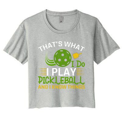 That's What I Do I Play Pickleball And I Know Things Gift Women's Crop Top Tee