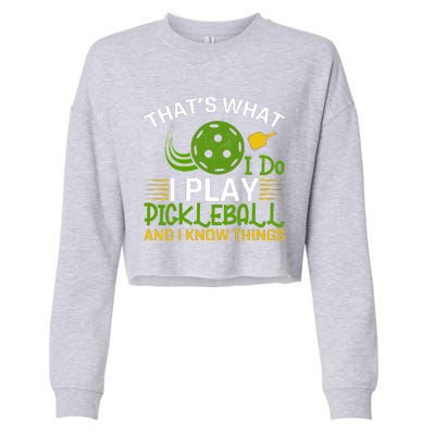 That's What I Do I Play Pickleball And I Know Things Gift Cropped Pullover Crew