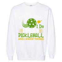That's What I Do I Play Pickleball And I Know Things Gift Garment-Dyed Sweatshirt