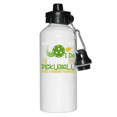 That's What I Do I Play Pickleball And I Know Things Gift Aluminum Water Bottle