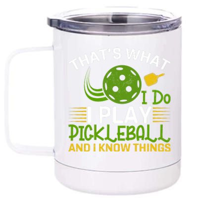 That's What I Do I Play Pickleball And I Know Things Gift 12 oz Stainless Steel Tumbler Cup