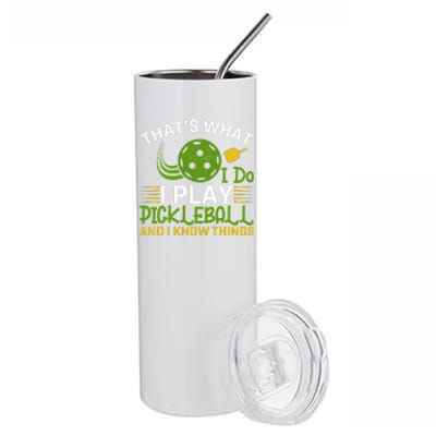 That's What I Do I Play Pickleball And I Know Things Gift Stainless Steel Tumbler