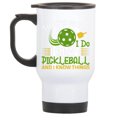 That's What I Do I Play Pickleball And I Know Things Gift Stainless Steel Travel Mug