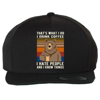 That&X27;S What I Do I Drink Coffee I Hate People And I Know Things Bear Drinkin Wool Snapback Cap