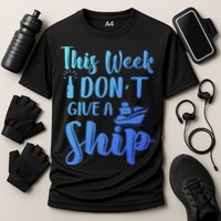 This Week I Dont Give A Ship Cruise Trip Summer Cruising Cool Gift Cooling Performance Crew T-Shirt