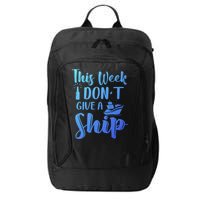 This Week I Dont Give A Ship Cruise Trip Summer Cruising Cool Gift City Backpack