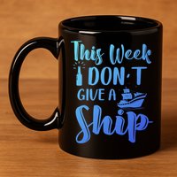 This Week I Dont Give A Ship Cruise Trip Summer Cruising Cool Gift 11oz C Handle Ceramic Mug