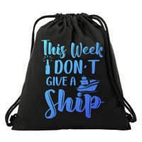 This Week I Dont Give A Ship Cruise Trip Summer Cruising Cool Gift Drawstring Bag