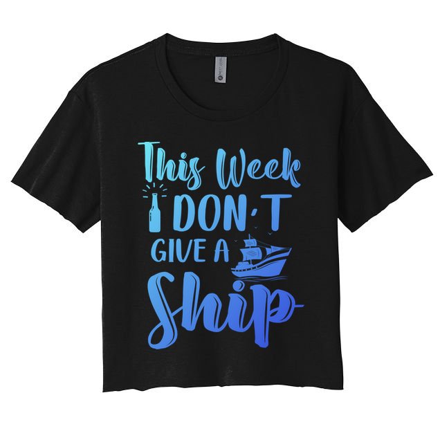 This Week I Dont Give A Ship Cruise Trip Summer Cruising Cool Gift Crop Top