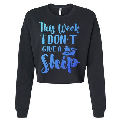 This Week I Dont Give A Ship Cruise Trip Summer Cruising Cool Gift Cropped Pullover Crew