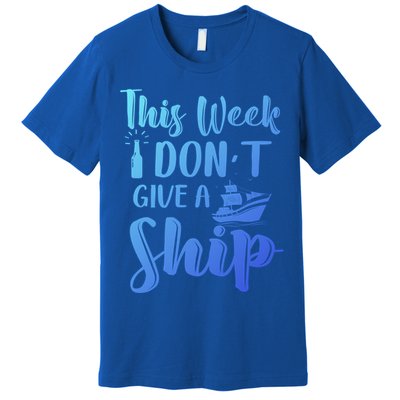 This Week I Dont Give A Ship Cruise Trip Summer Cruising Cool Gift Premium T-Shirt