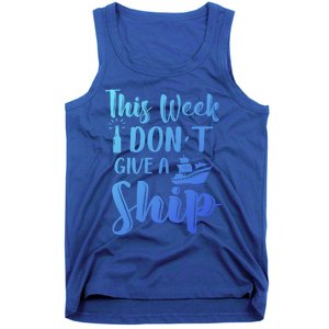 This Week I Dont Give A Ship Cruise Trip Summer Cruising Cool Gift Tank Top