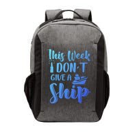 This Week I Dont Give A Ship Cruise Trip Summer Cruising Cool Gift Vector Backpack