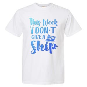 This Week I Dont Give A Ship Cruise Trip Summer Cruising Cool Gift Garment-Dyed Heavyweight T-Shirt