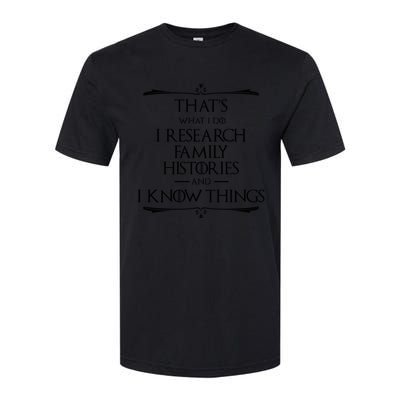 That&X27;S What I Do I Research And Know Things Genealogy Softstyle CVC T-Shirt