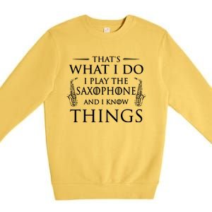 Thats What I Do I Play The Saxophone Saxophonist Jazz Premium Crewneck Sweatshirt