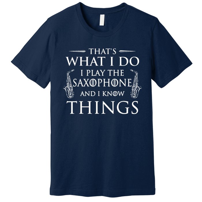 Thats What I Do I Play The Saxophone Saxophonist Jazz Premium T-Shirt