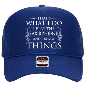 Thats What I Do I Play The Saxophone Saxophonist Jazz High Crown Mesh Back Trucker Hat