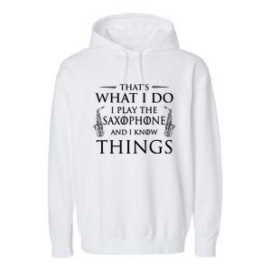 Thats What I Do I Play The Saxophone Saxophonist Jazz Garment-Dyed Fleece Hoodie