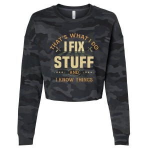 That's What I Do I Fix Stuff And I Know Things Funny Saying Cropped Pullover Crew