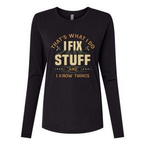 That's What I Do I Fix Stuff And I Know Things Funny Saying Womens Cotton Relaxed Long Sleeve T-Shirt