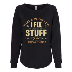 That's What I Do I Fix Stuff And I Know Things Funny Saying Womens California Wash Sweatshirt