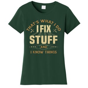 That's What I Do I Fix Stuff And I Know Things Funny Saying Women's T-Shirt