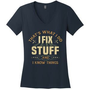 That's What I Do I Fix Stuff And I Know Things Funny Saying Women's V-Neck T-Shirt